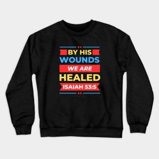 By His Wounds We Are Healed | Christian Crewneck Sweatshirt